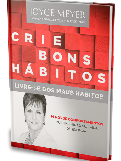 Crie Bons Hábitos – Livre-se dos Maus Hábitos | Joyce Meyer