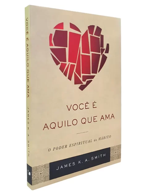 Você É Aquilo que Ama | James K. A. Smith