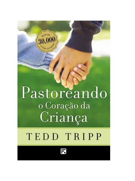 Pastoreando o Coração da Criança | Tedd Tripp